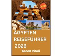 ÄGYPTEN REISEFÜHRER 2026: Wo antikes Erbe auf eine Vision für die Zukunft trifft