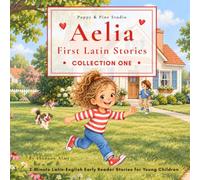 Aelia First Latin Stories: Collection One: 2-Minute Latin-English Early Reader Stories for Young Children