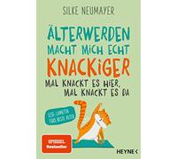 Älter werden macht mich echt knackiger - mal knackt es hier, mal knackt es da: Lese-Lametta fürs beste Alter