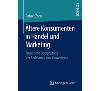 Ältere Konsumenten in Handel und Marketing: Empirische Überprüfung der Bedeutung von Convenience