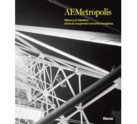 AEMetropolis. Milano e la Valtellina: storia di una grande comunità energetica. Ediz. illustrata