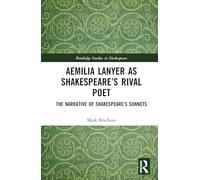 Aemilia Lanyer as Shakespeare’s Rival Poet: The Narrative of Shakespeare’s Sonnets