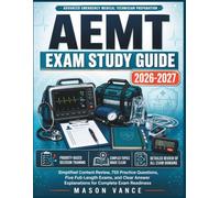 AEMT EXAM STUDY GUIDE: Simplified Content Review, 755 Practice Questions, Five Full-Length Exams, and Clear Answer Explanations for Complete Exam Readiness