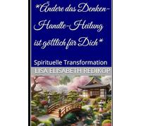 *Ändere das Denken-Handle-Heilung ist göttlich für Dich*: Spirituelle Transformation