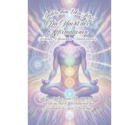 Ändere dein Leben-Jetzt! Die Macht der Affirmationen. Verstehen-Anwenden-Transformieren.: Warum Worte deine Realität formen und wie du mit Affirmationen den Grundstein für dein Glück legst. 2 in 1.