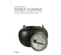 Aenea Cumana. Vasi e altri oggetti in bronzo dalle raccolte cumane del Museo Arc