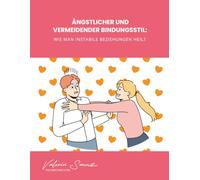 Ängstlicher und vermeidender Bindungsstil: Wie man instabile Beziehungen heilt