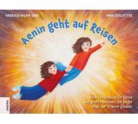Aenin geht auf Reisen: Ein Mutmachbuch für kleine und große Menschen, die an die Kraft der Träume glauben