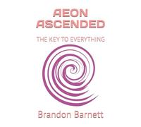 AEON ASCENDED: THE KEY TO EVERYTHING