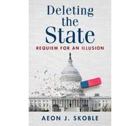 Aeon J. Skoble Deleting the State (Tascabile)