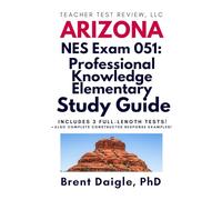 AEPA NT051 Professional Knowledge Elementary Study Guide: Arizona Teacher Certification Prep with Practice Tests, Constructed Response Review, and Full AEPA 051 Exam Content
