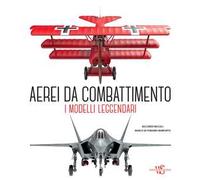 Aerei da combattimento. I modelli leggendari dalla prima guerra mondiale a oggi. Nuova ediz.