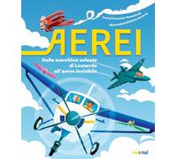 Aerei. Dalla macchina volante di Leonardo all'aereo invisibile. Ediz. a colori (Vol.)