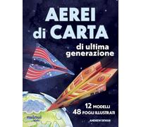 Aerei di carta di ultima generazione. Ediz. illustrata
