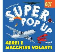 Aerei e macchine volanti. Super pop up Ediz. illustrata - Hawcock David