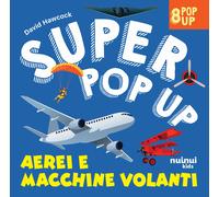 Aerei e macchine volanti. Super pop up Ediz. illustrata - Hawcock David