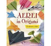 Aerei in origami per bambini. Ediz. illustrata