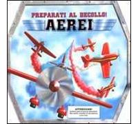 Aerei. Preparati al decollo! Ediz. illustrata. Con gadget