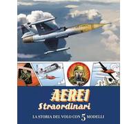 Aerei straordinari. La storia del volo con 5 modelli. Libro pop-up