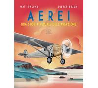 AEREI. UNA STORIA VISUALE DELL'AVIAZIONE - RALPHS MATT - EDIZIONI CLICHY