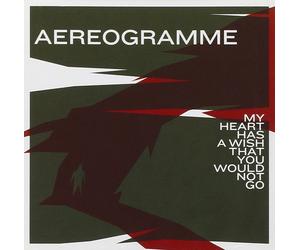 Aereogramme My Heart Has a Wish That You Would Not Go (CD)