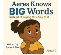 Aeres knows Big Words: Instead of saying this Say that