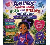 Aeres learns about Safe and Unsafe Behavior: A Book to Help Children Stay Safe, Speak Up, and get Help