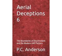 Aerial Deceptions 6: The Boundaries of Discernment and the Modern UAP Pattern