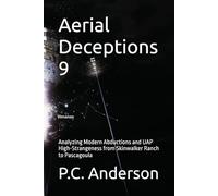 Aerial Deceptions 9: Analyzing Modern Abductions and UAP High-Strangeness from Skinwalker Ranch to Pascagoula