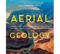 Aerial Geology: A High-altitude Tour of North America's Spectacular Volcanoes, Canyons, Glaciers, Lakes, Craters, and Peaks