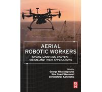Aerial Robotic Workers: Design, Modeling, Control, Vision and Their Applications