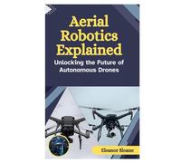 Aerial Robotics Explained: Unlocking the Future of Autonomous Drones