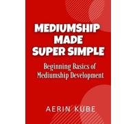 Aerin Kube Mediumship Made Super Simple (Tascabile) Mediumship Made Super Simple