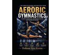 AEROBIC GYMNASTICS: Scientific Foundations, Performance Analysis, and Training Applications
