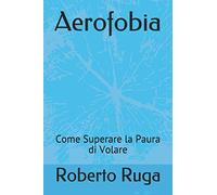 Aerofobia: Come Superare la Paura di Volare