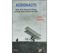 Aeronauti. Kafka, Brod, d'Annunzio e Puccini al Circuito Aereo di Brescia del 1909