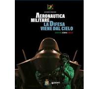 Aeronautica militare. La difesa viene dal cielo. Identità, uomini e mezzi. Ediz. a colori. Con QR Code per accedere a contenuti video