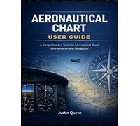 AERONAUTICAL CHART USER GUIDE: A Comprehensive Guide to Aeronautical Chart Interpretation and Navigation