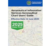 Aeronautical Information Services Aeronautical Chart Users' Guide: Effective Date: 12 June 2025 (2025 Color Print)