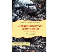 Aeronaves Executivas e Acidentes Aéreos - Causas e Consequências: O que os acidentes no Brasil nos ensinaram