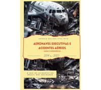 Aeronaves Executivas e Acidentes Aéreos - Causas e Consequências: O que os acidentes no Brasil nos ensinaram