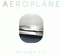 Aeroplane - We Can T Fly