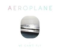 Aeroplane - We Cant Fly