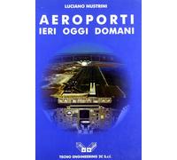 Aeroporti Ieri, Oggi, Domani - [Alinea Editrice]
