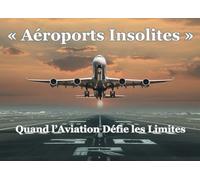 « Aéroports Insolites »: Quand l’Aviation Défie les Limites