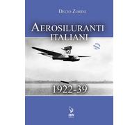 Aerosiluranti italiani 1922-39. Con risorse online - Zorini Decio