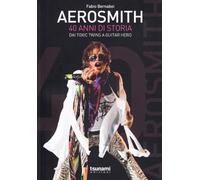 Libri Fabio Bernabei - Aerosmith. 40 Anni Di Storia. Dai Toxic Twins A Guitar He