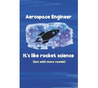 Aerospace Engineer: It's Like Rocket Science (but with more vowels) Lined Notebook: A Funny Lined Journal for Aerospace Engineers, Rocket Scientists, and Fans of Space (6 x 9", 120 pages)