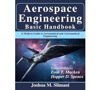 Aerospace Engineering Basic Handbook: A Modern Guide to Aeronautical and Astronautical Engineering