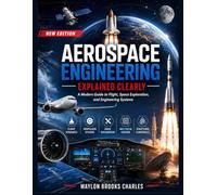 Aerospace Engineering Explained Clearly: A Modern Guide to Flight, Space Exploration, and Engineering Systems